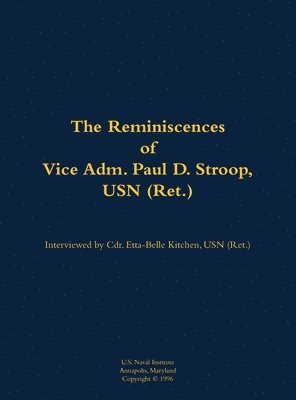 Reminiscences of Vice Adm. Paul D. Stroop, USN (Ret.) 1