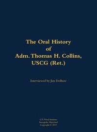 bokomslag Oral History of Adm. Thomas H. Collins, USCG (Ret.)
