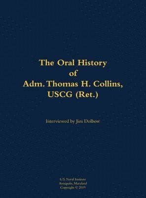 Oral History of Adm. Thomas H. Collins, USCG (Ret.), Inbunden