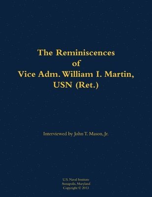 bokomslag The Reminiscences of Vice Adm. William I. Martin, USN (Ret.)