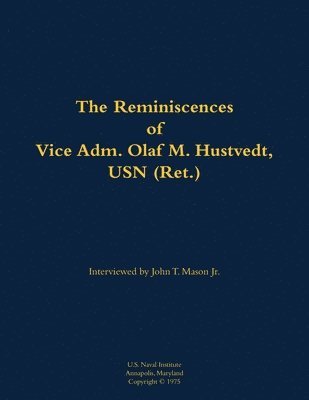 Reminiscences of Vice Adm. Olaf M. Hustvedt, USN (Ret.), Häftad