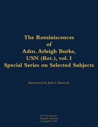 bokomslag Reminiscences of Adm. Arleigh Burke, USN (Ret.), vol. I, Special Series on Selected Subjects