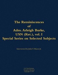 bokomslag The Reminiscences of Adm. Arleigh Burke, USN (Ret.), vol. I, Special Series on Selected Subjects