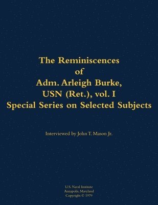 bokomslag Reminiscences of Adm. Arleigh Burke, USN (Ret.), vol. I, Special Series on Selected Subjects