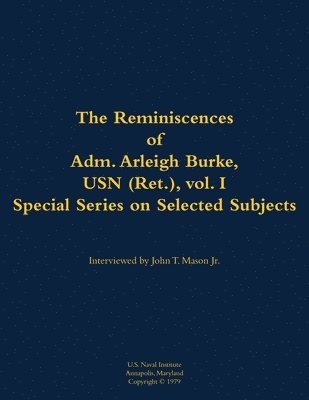 bokomslag The Reminiscences of Adm. Arleigh Burke, USN (Ret.), vol. I, Special Series on Selected Subjects