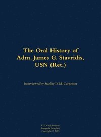 bokomslag The Oral History of Adm. James G. Stavridis, USN (Ret.)