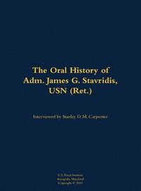 bokomslag The Oral History of Adm. James G. Stavridis, USN (Ret.): 1955-