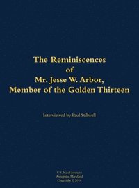 bokomslag The Reminiscences of Mr. Jesse W. Arbor, Member of the Golden Thirteen: 1914-2000