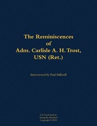 bokomslag The Reminiscences of Adm. Carlisle A. H. Trost, USN (Ret.): 1930-2020