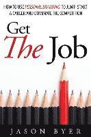 Get The Job: How to use personal branding to jump-start a career and dominate the competition. 1