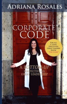 Corporate Code: Bottom Up Perspective on Great Leadership 1