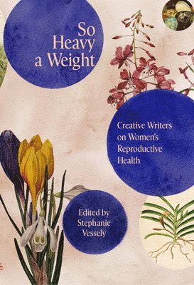 bokomslag So Heavy a Weight: Creative Writers on Women's Reproductive Health