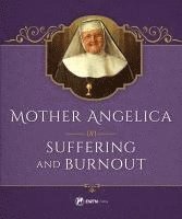 Mother Angelica - Mother Angelica on Suffering and Burnout, Inbunden