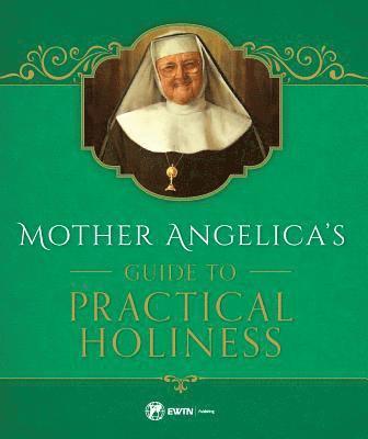 Mother Angelica's Guide to Practical Holiness: His Home and His Angels 1