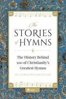 bokomslag The Stories of Hymns: The History Behind 100 of Christianity's Greatest Hymns