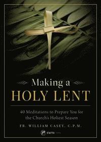 bokomslag Making a Holy Lent: 40 Meditations to Prepare You for the Church's Holiest Season