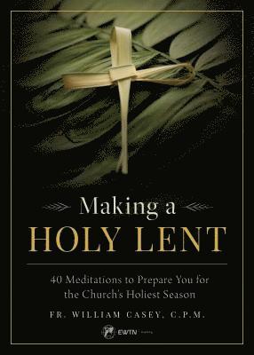 bokomslag Making a Holy Lent: 40 Meditations to Prepare You for the Church's Holiest Season