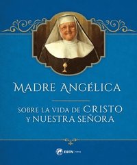 bokomslag Madre Angelica Sobre La Vida de Cristo Y Nuestra Senora