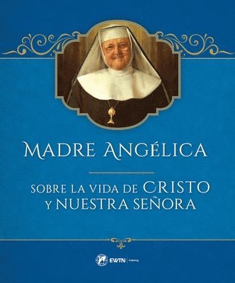 Mother Angelica - Madre Angelica Sobre La Vida de Cristo Y Nuestra Senora, Inbunden