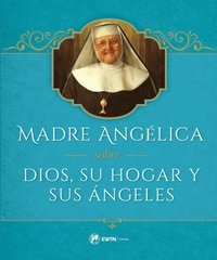 bokomslag Madre Angelica Sobre Dios, Su Hogar Y Sus Angeles