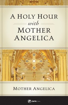 bokomslag A Holy Hour with Mother Angelica