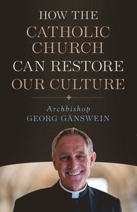 bokomslag How the Catholic Church Can Restore Our Culture