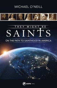 bokomslag They Might Be Saints: On the Path to Sainthood in America