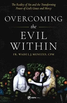 Fr Wade Menezes - Overcoming the Evil Within: The Reality of Sin and the Transforming Power of God's Grace and Mercy, Häftad. Tillgänglighet: Lägg i varukorg