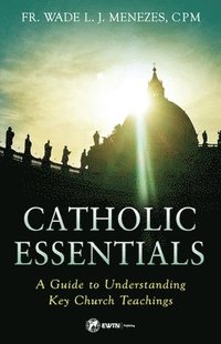 bokomslag Catholic Essentials: A Guide to Understanding Key Church Teachings