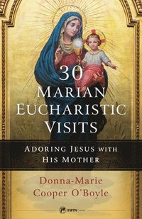 bokomslag 30 Marian Eucharistic Visits: Adoring Jesus with His Mother