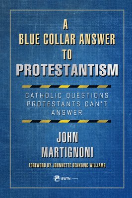 bokomslag A Blue Collar Answer to Protestantism: Catholic Questions Protestants Canâ (Tm)T Answer