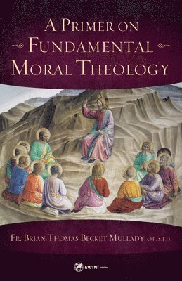 A Primer on Fundamental Moral Theology 1