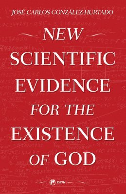 Jose Carlos Gonzalez-Hurtado - New Scientific Evidence for the Existence of God, Häftad