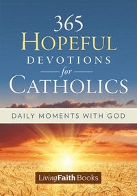 bokomslag 365 Hopeful Devotions for Catholics: Daily Moments with God