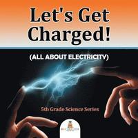 bokomslag Let's Get Charged! (All About Electricity)