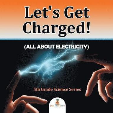 bokomslag Let's Get Charged! (All About Electricity)