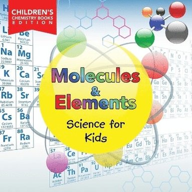 bokomslag Molecules & Elements Science for Kids Children's Chemistry Books Edition