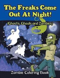 bokomslag Freaks Come Out At Night! (Ghosts, Ghouls and Zombies)