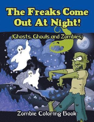 bokomslag Freaks Come Out At Night! (Ghosts, Ghouls and Zombies)