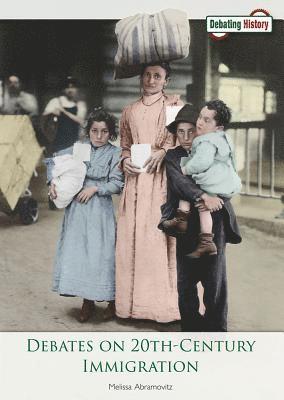 Melissa Abramovitz - Debates on 20th-Century Immigration, Inbunden
