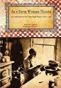 bokomslag As a Farm Woman Thinks: Life and Land on the Texas High Plains, 1890-1960