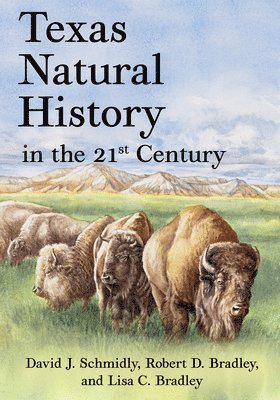 David J. Schmidly, Robert D. Bradley, Lisa C. Bradley, David J Schmidly, Robert D Bradley, Lisa C Bradley - Texas Natural History in the 21st Century, Inbunden