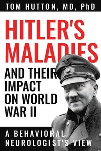bokomslag Hitler's Maladies and Their Impact on World War II