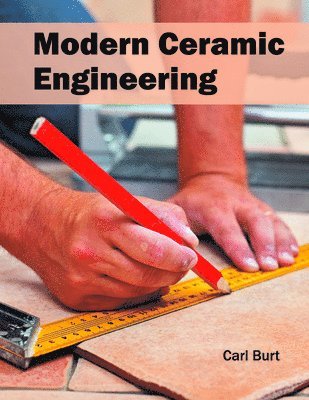 Carl Burt - Modern Ceramic Engineering, Inbunden