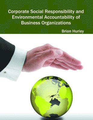 Corporate Social Responsibility and Environmental Accountability of Business Organizations 1