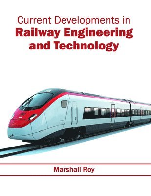 Marshall Roy - Current Developments in Railway Engineering and Technology, Inbunden