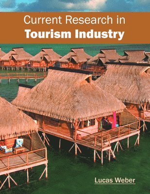Lucas Weber - Current Research in Tourism Industry, Inbunden