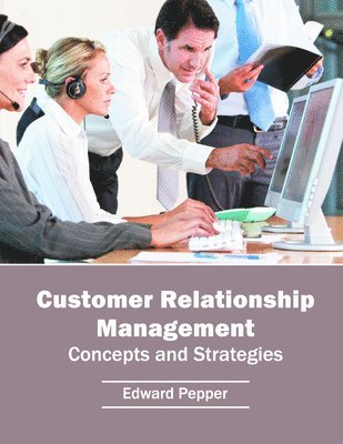 Edward Pepper - Customer Relationship Management: Concepts and Strategies, Inbunden