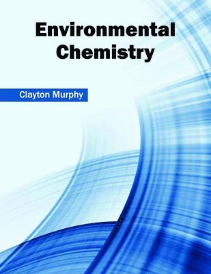 Clayton Murphy - Environmental Chemistry, Inbunden