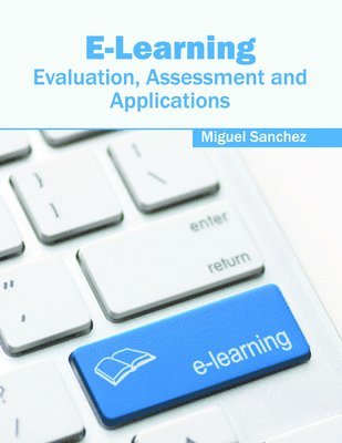 Miguel Sanchez - E-Learning: Evaluation, Assessment and Applications, Inbunden
